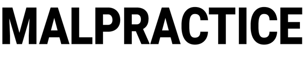 MALPRACTICE